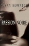 Susan Howatch - Passion Noire.