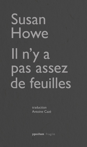 Susan Howe - Il n'y a pas assez de feuilles.