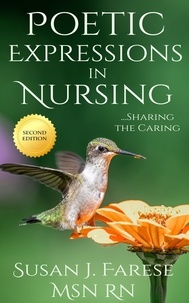  Susan J. Farese, MSN, RN - Poetic Expressions in Nursing: Sharing the Caring.