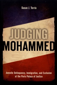 Susan J. Terrio - Judging Mohammed - Juvenile Delinquency, Immigration, and Exclusion at the Paris Palace of Justice.