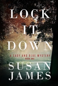  Susan James - Lock It Down - Cady and Blue Mystery, #1.