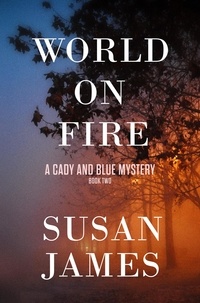  Susan James - World on Fire - Cady and Blue Mystery, #2.