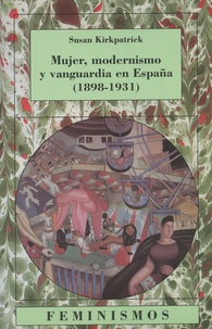 Susan Kirkpatrick - Mujer, modernismo y vanguardia en España (1898-1931).