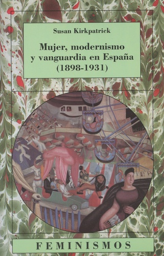 Susan Kirkpatrick - Mujer, modernismo y vanguardia en España (1898-1931).