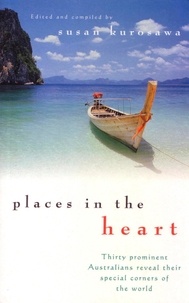 Susan Kurosawa - Places In the Heart - Thirty prominent Australians reveal their special corners of the world.