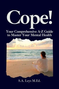 Cope: Your Comprehensive A-Z Guide to Master Your Mental Health