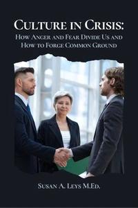 Culture in Crisis: How Anger and Fear Divide Us and How to Forge Common Ground