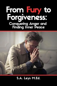 From Fury to Forgiveness: Conquering Anger and Finding Inner Peace