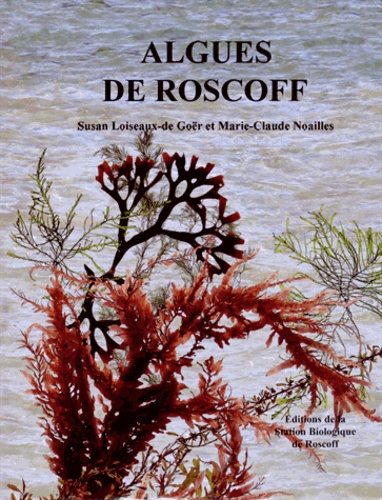 Susan Loiseaux-de Goër et Marie-Claude Noailles - Algues de Roscoff.