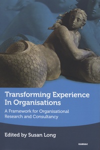 Susan Long - Transforming Experience in Organisations - A Framework for Organisational Research and Consultancy.