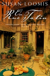 Susan Loomis - On Rue Tatin - The Simple Pleasures of Life in a Small French Town.