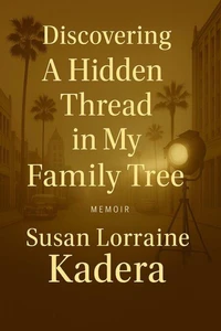 Discovery A Hidden Thread in My Family Tree: A Personal Genealogical Discovering Involving Lucille Ball