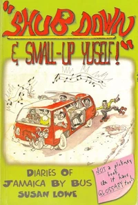 Shub Down &amp; Small-up Yuself!  Diaries of Jamaica by Bus