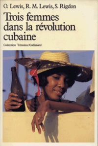 Susan M. Rigdon et Oscar Lewis - Trois femmes dans la révolution cubaine.