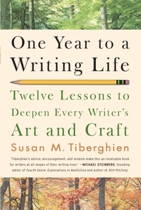 Susan M. Tiberghien - One Year to a Writing Life - Twelve Lessons to Deepen Every Writer's Art and Craft.
