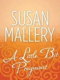 Susan Mallery - A Little Bit Pregnant.