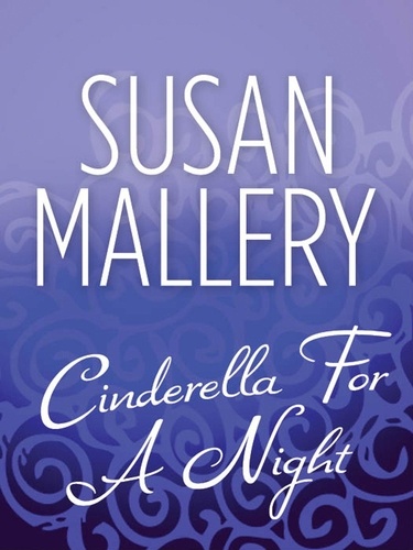 Susan Mallery - Cinderella For A Night.