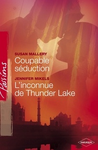 Susan Mallery et Jennifer Mikels - Coupable séduction - L'inconnue de Thunder Lake (Harlequin Passions).