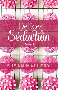 Susan Mallery - Délices & séduction Volume 2 : Brûlant ; Exquise.