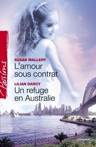 Susan Mallery et Lilian Darcy - L'amour sous contrat - Un refuge en Australie (Harlequin Passions).