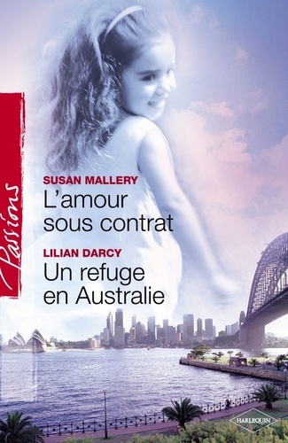 L'amour sous contrat - Un refuge en Australie (Harlequin Passions)