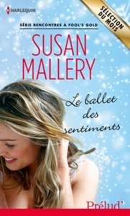 Susan Mallery - Le ballet des sentiments - Série Rencontres à Fool's Gold.