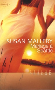 Susan Mallery - Mariage à Seattle.