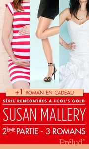 Susan Mallery - Rencontres à Fool's Gold : deuxième partie - 3 romans + 1 roman en cadeau !.