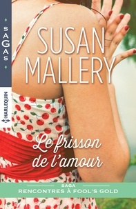 Susan Mallery - Rencontres à Fool's gold  : Le frisson de l'amour.