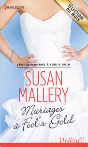 Susan Mallery - Rencontres à Fool's gold  : Mariages à Fool's Gold.