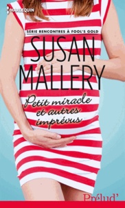 Susan Mallery - Rencontres à Fool's gold  : Petit miracle et autres imprévus.