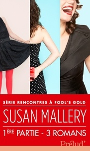 Susan Mallery - Rencontres à Fool's Gold : première partie.