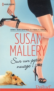 Susan Mallery - Rencontres à Fool's gold  : Sur un petit nuage !.
