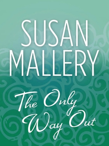 Susan Mallery - The Only Way Out.