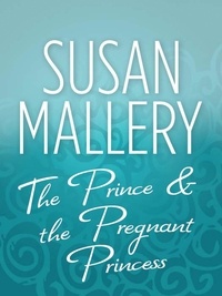 Susan Mallery - The Prince &amp; the Pregnant Princess.