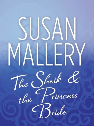 Susan Mallery - The Sheik &amp; the Princess Bride.
