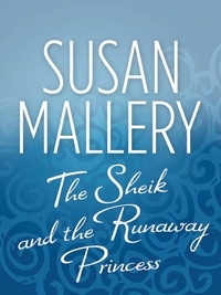 Susan Mallery - The Sheik and the Runaway Princess.