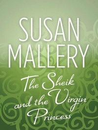 Susan Mallery - The Sheik &amp; the Virgin Princess.