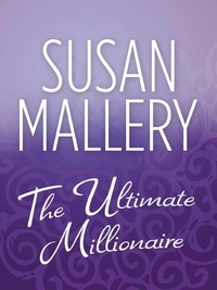 Susan Mallery - The Ultimate Millionaire.