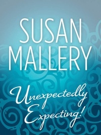 Susan Mallery - Unexpectedly Expecting!.