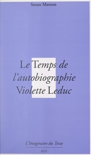 Susan Marson - Le temps de l'autobiographie - Violette Leduc ou La mort avant la lettre.
