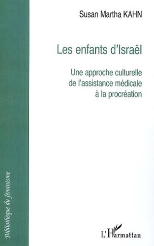 Susan Martha Kahn - Les enfants d'Israël - Une approche culturelle de l'assistance médicale à la procréation.