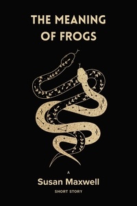  Susan Maxwell - The Meaning of Frogs [Short Story].