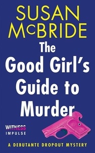 Susan McBride - The Good Girl's Guide to Murder - A Debutante Dropout Mystery.