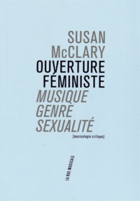 Susan McClary - Ouverture féministe - Musique, genre, sexualité.