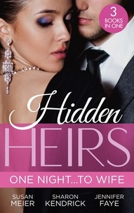 Susan Meier et Sharon Kendrick - Hidden Heirs: One Night…To Wife - Pregnant with a Royal Baby! (The Princes of Xaviera) / Crowned for the Prince's Heir / Heiress's Royal Baby Bombshell.