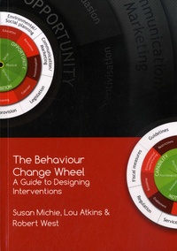 Susan Michie et Lou Atkins - The Behaviour Change Wheel - A Guide To Designing Interventions.