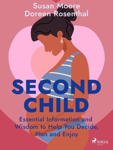 Susan Moore et Doreen Rosenthal - Second Child: Essential Information and Wisdom to Help You Decide, Plan and Enjoy.