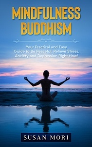  Susan Mori - Mindfulness Buddhism: Your Practical and Easy Guide to Be Peaceful, Relieve Stress, Anxiety and Depression Right Now!.