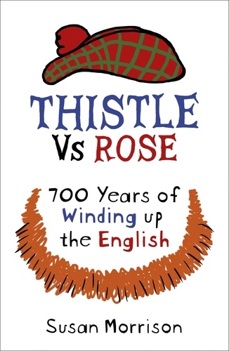 Thistle Versus Rose. 700 Years of Winding Up the English